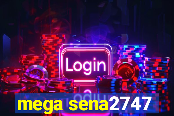 mega sena2747