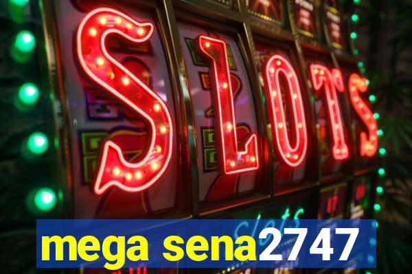 mega sena2747