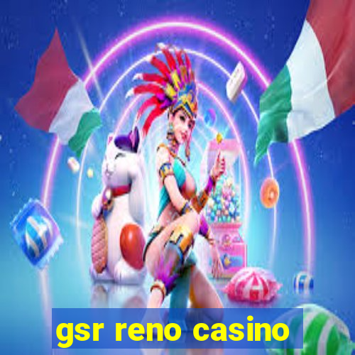 gsr reno casino