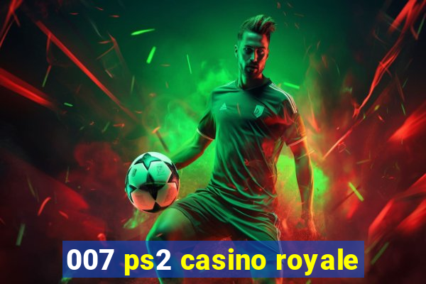 007 ps2 casino royale