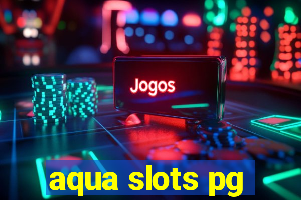 aqua slots pg