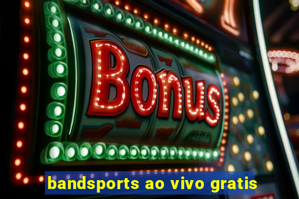 bandsports ao vivo gratis