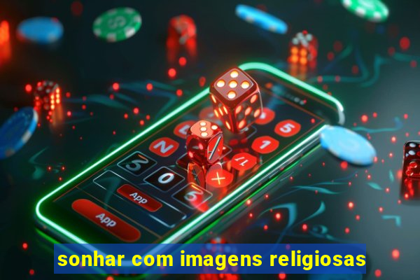 sonhar com imagens religiosas