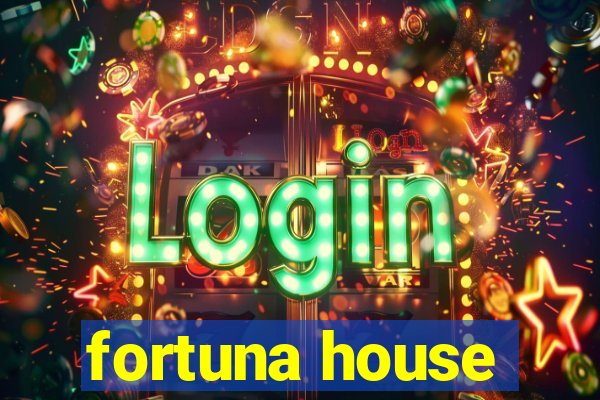 fortuna house