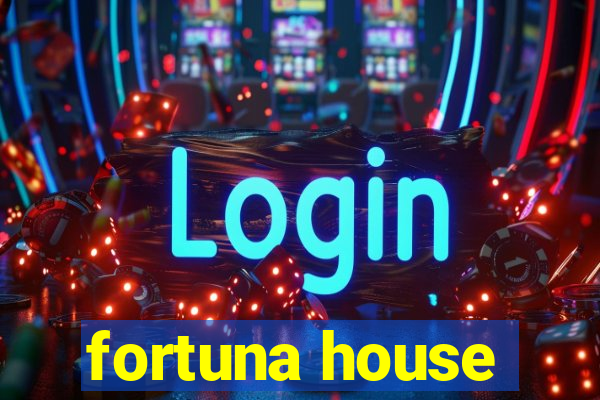 fortuna house