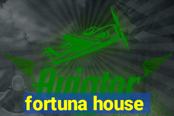 fortuna house