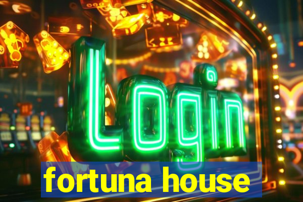 fortuna house