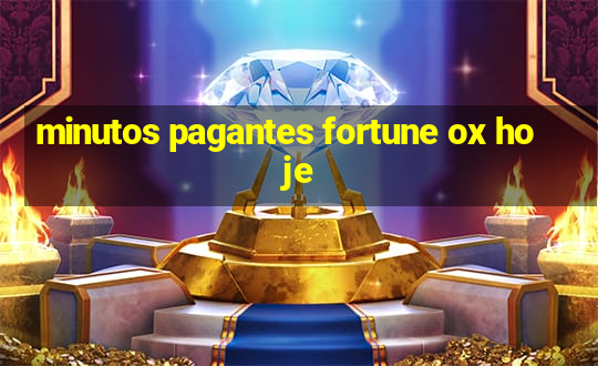 minutos pagantes fortune ox hoje