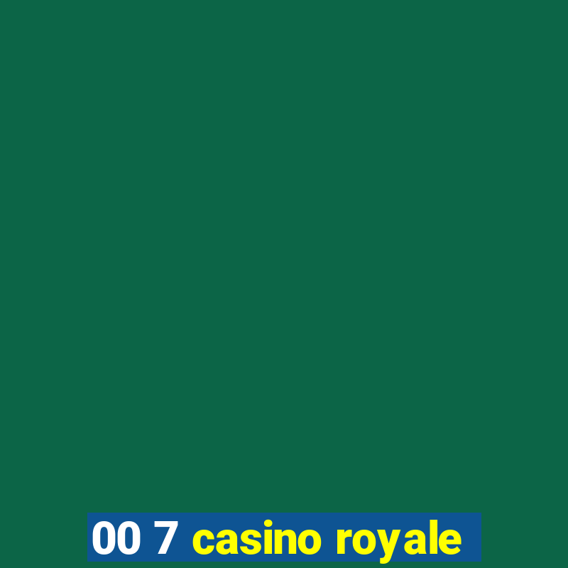 00 7 casino royale