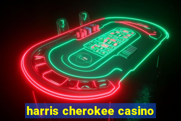 harris cherokee casino