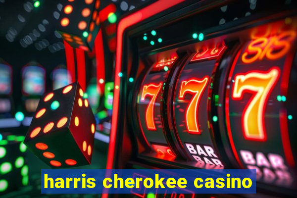 harris cherokee casino