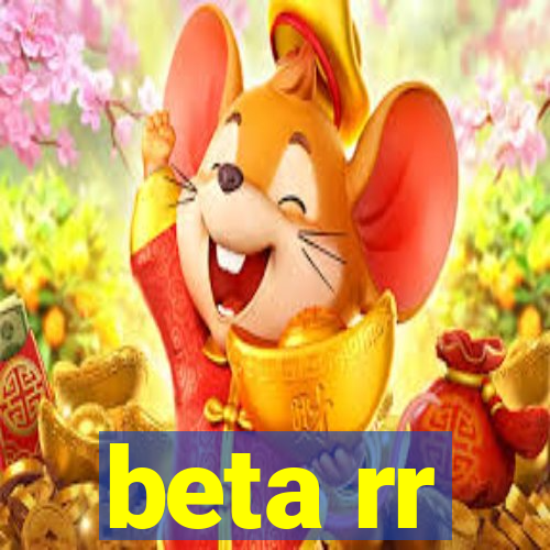 beta rr