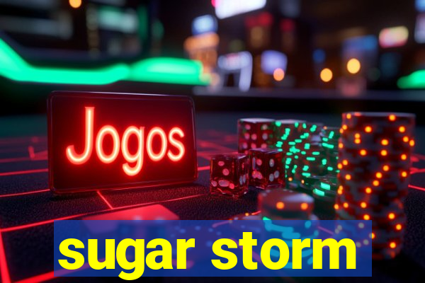 sugar storm