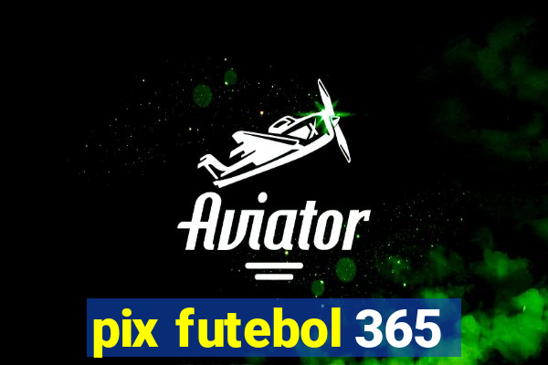 pix futebol 365