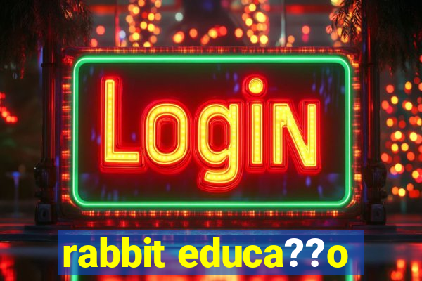 rabbit educa??o