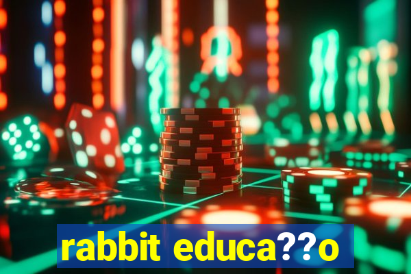 rabbit educa??o