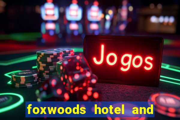 foxwoods hotel and casino in connecticut