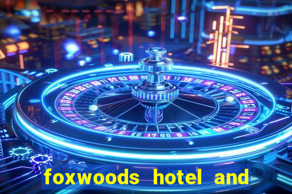 foxwoods hotel and casino in connecticut