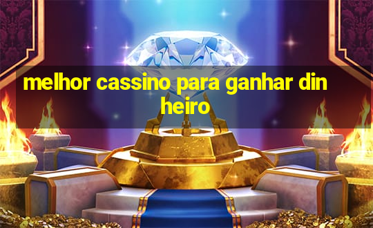 melhor cassino para ganhar dinheiro