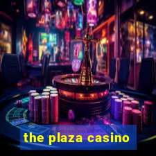 the plaza casino