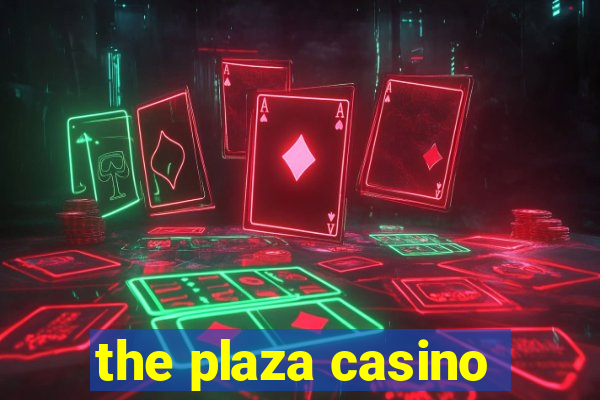 the plaza casino