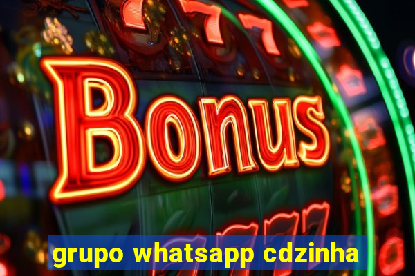 grupo whatsapp cdzinha