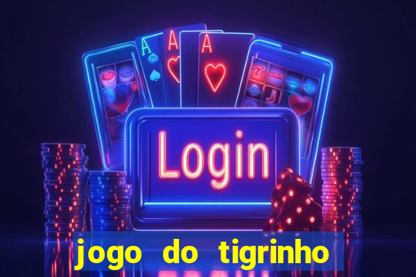 jogo do tigrinho é furada