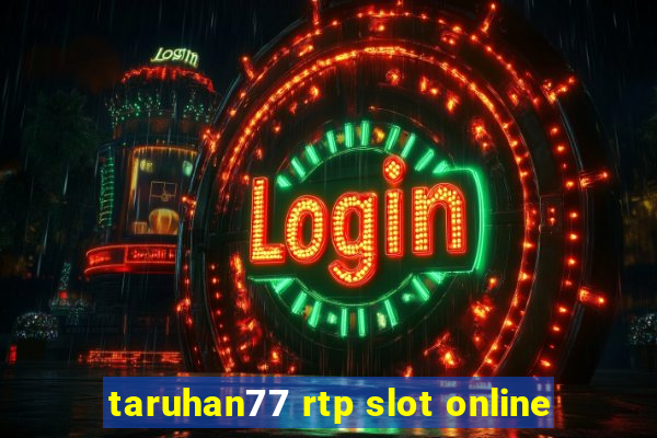 taruhan77 rtp slot online