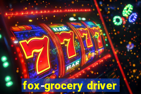 fox-grocery driver