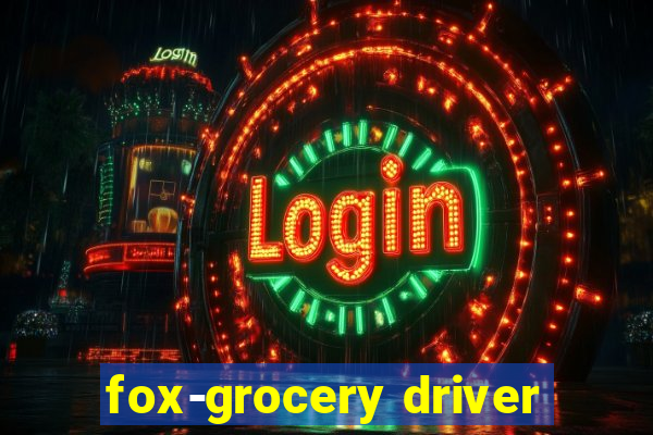 fox-grocery driver