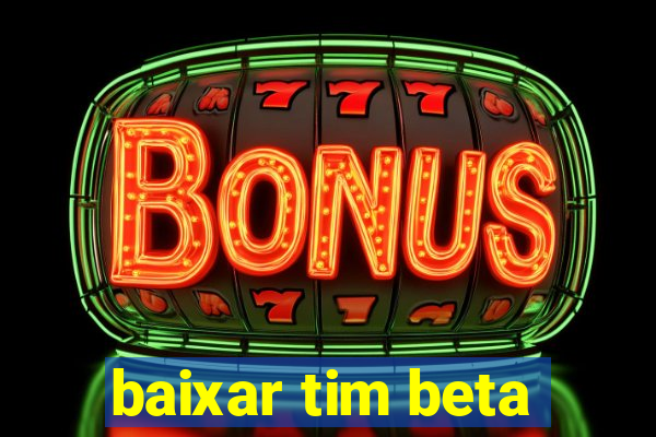 baixar tim beta