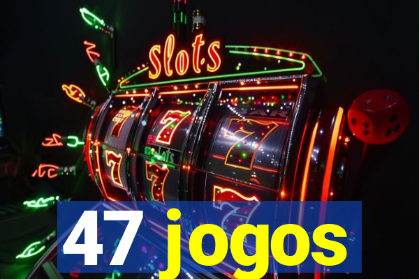 47 jogos