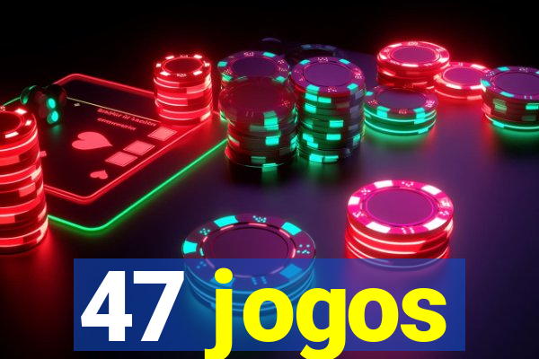 47 jogos