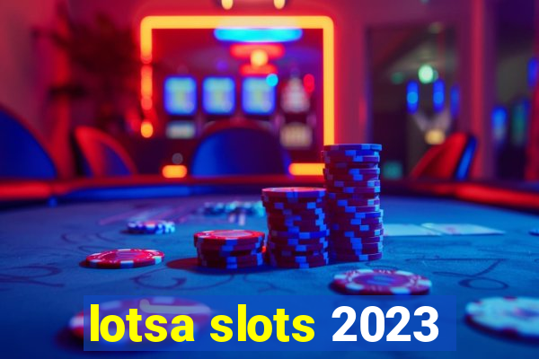 lotsa slots 2023