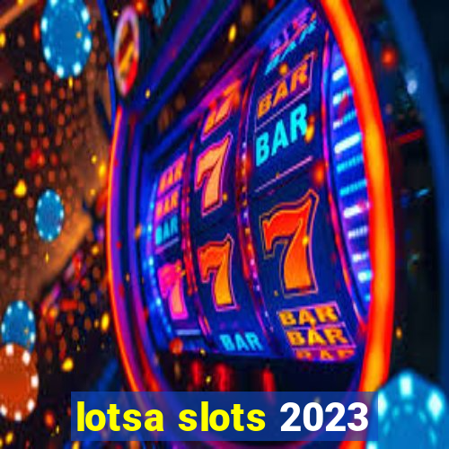 lotsa slots 2023