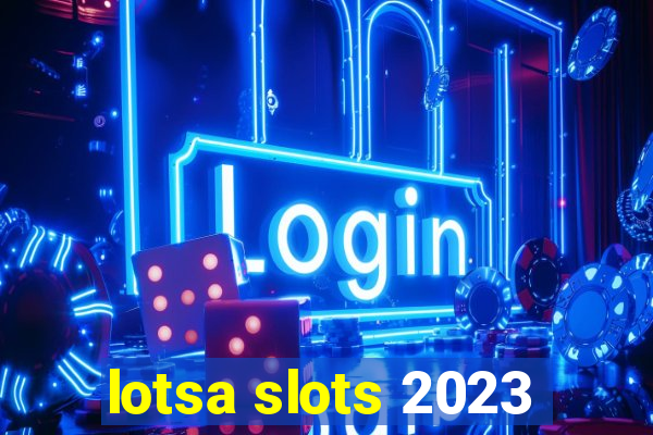 lotsa slots 2023