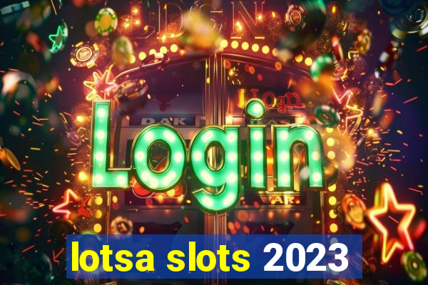 lotsa slots 2023