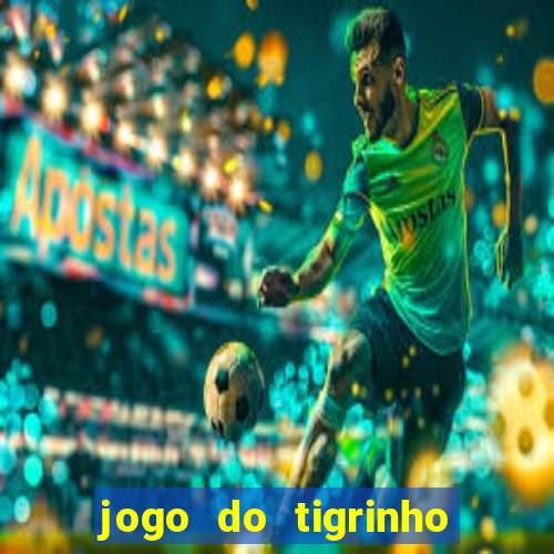 jogo do tigrinho qual o melhor