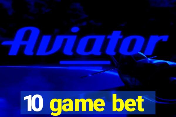 10 game bet