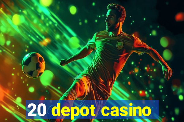 20 depot casino