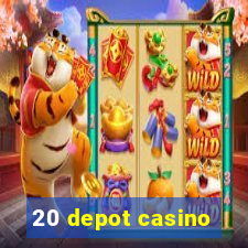 20 depot casino