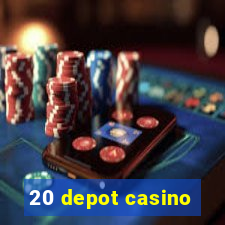 20 depot casino