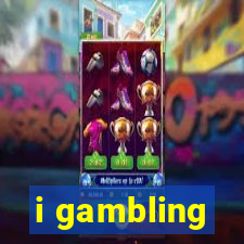 i gambling