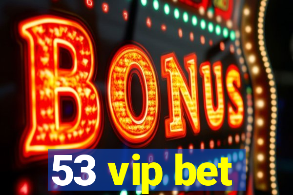 53 vip bet