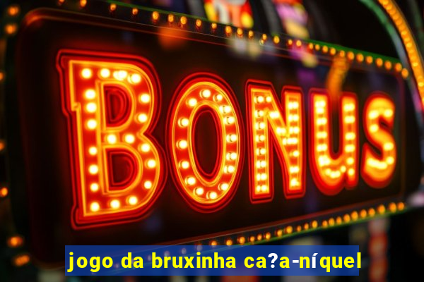 jogo da bruxinha ca?a-níquel