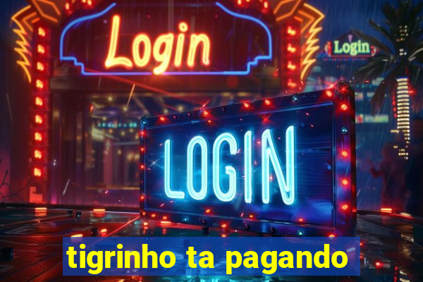 tigrinho ta pagando