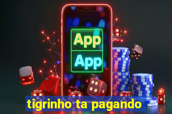 tigrinho ta pagando