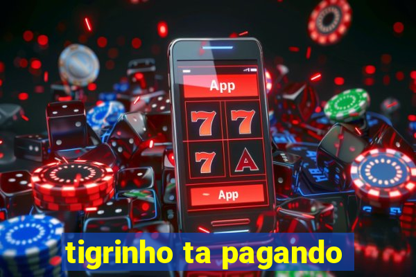 tigrinho ta pagando