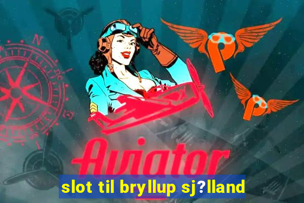 slot til bryllup sj?lland