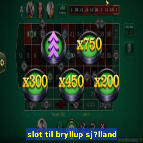 slot til bryllup sj?lland